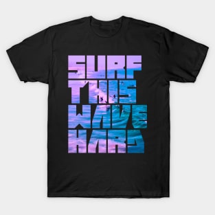 Surf This Wave Hard Part I T-Shirt